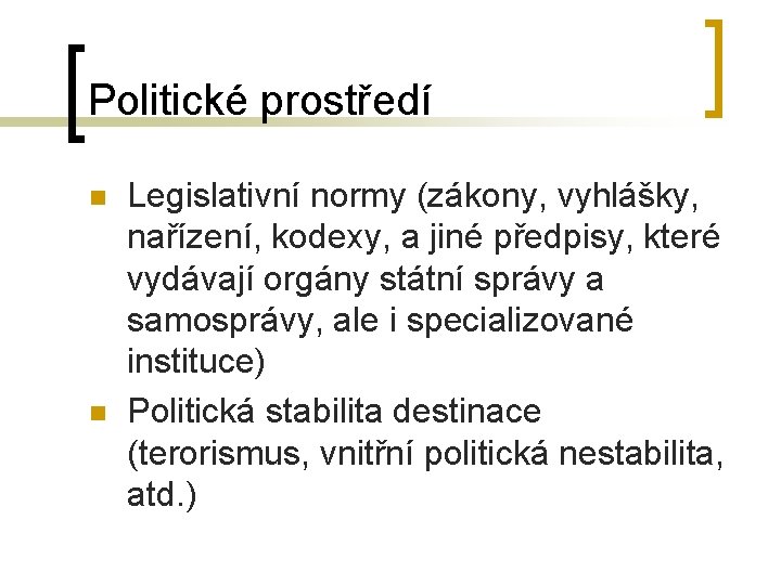 Politické prostředí n n Legislativní normy (zákony, vyhlášky, nařízení, kodexy, a jiné předpisy, které