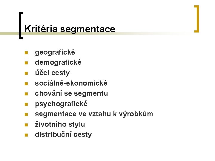 Kritéria segmentace n n n n n geografické demografické účel cesty sociálně-ekonomické chování se