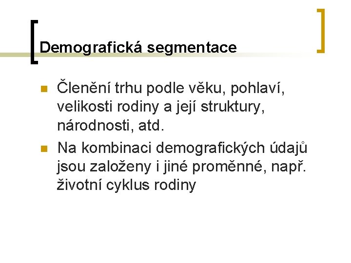 Demografická segmentace n n Členění trhu podle věku, pohlaví, velikosti rodiny a její struktury,