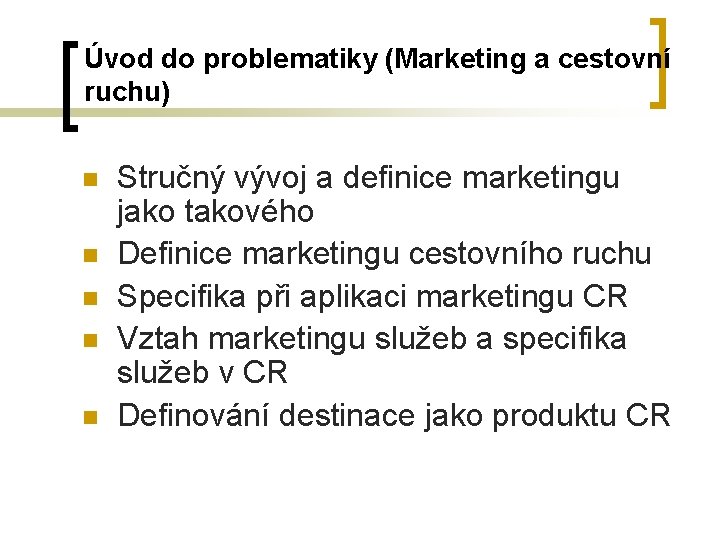 Úvod do problematiky (Marketing a cestovní ruchu) n n n Stručný vývoj a definice