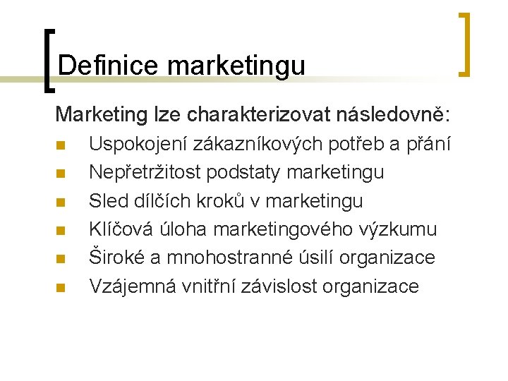 Definice marketingu Marketing lze charakterizovat následovně: n n n Uspokojení zákazníkových potřeb a přání