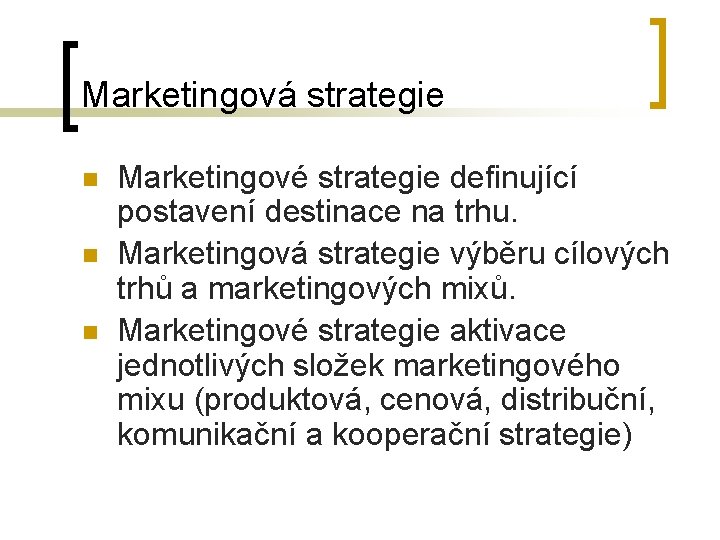 Marketingová strategie n n n Marketingové strategie definující postavení destinace na trhu. Marketingová strategie