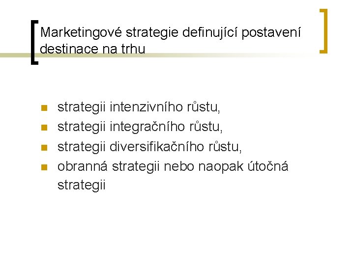 Marketingové strategie definující postavení destinace na trhu n n strategii intenzivního růstu, strategii integračního