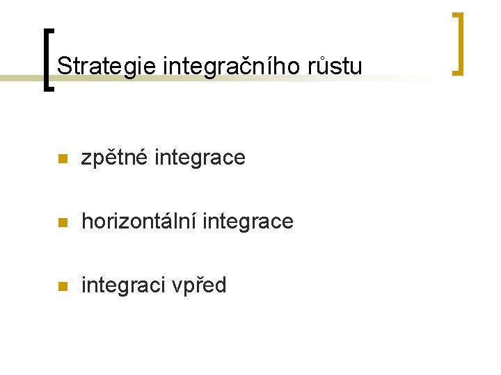 Strategie integračního růstu n zpětné integrace n horizontální integrace n integraci vpřed 