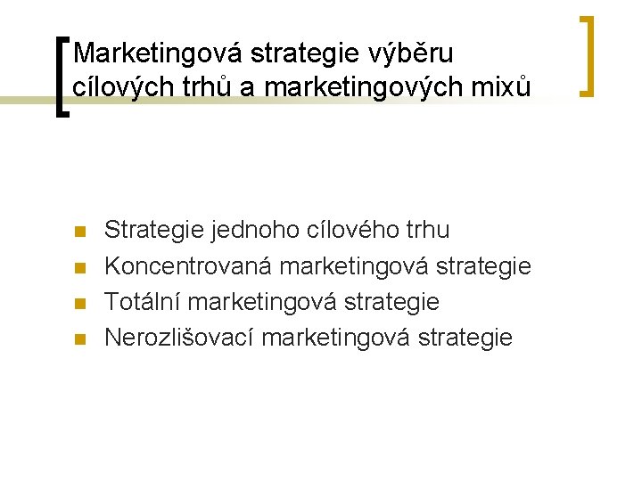 Marketingová strategie výběru cílových trhů a marketingových mixů n n Strategie jednoho cílového trhu