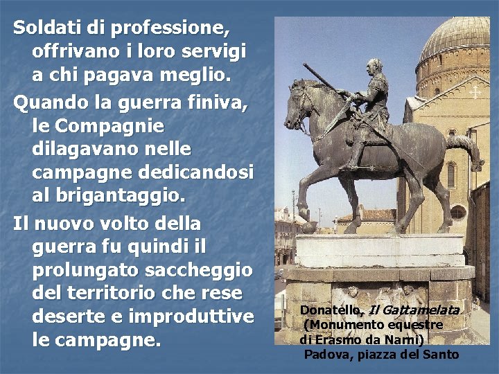 Soldati di professione, offrivano i loro servigi a chi pagava meglio. Quando la guerra