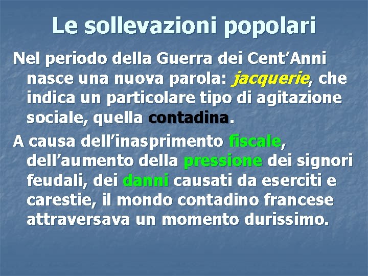 Le sollevazioni popolari Nel periodo della Guerra dei Cent’Anni nasce una nuova parola: jacquerie,