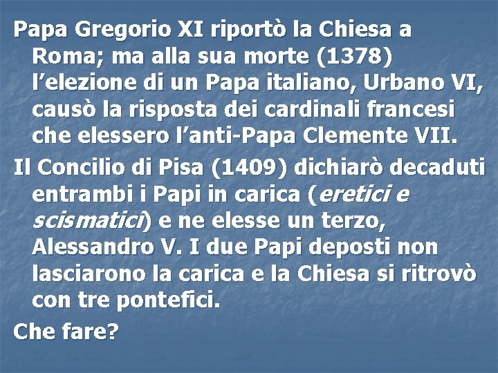 Papa Gregorio XI riportò la Chiesa a Roma; ma alla sua morte (1378) l’elezione