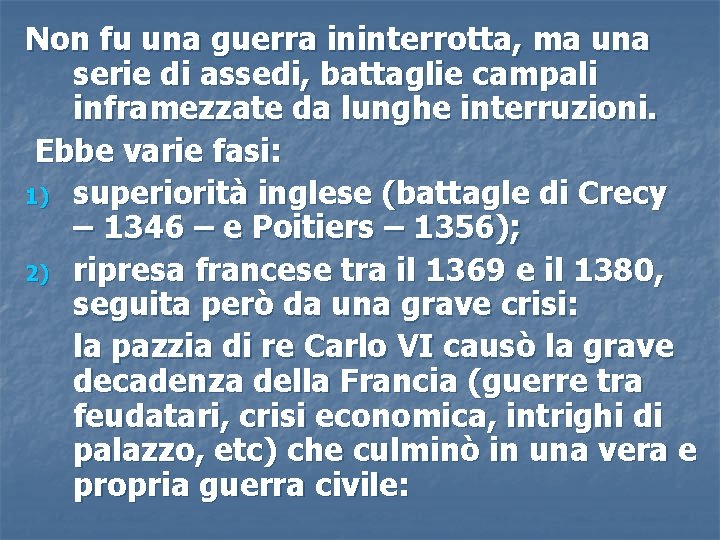 Non fu una guerra ininterrotta, ma una serie di assedi, battaglie campali inframezzate da