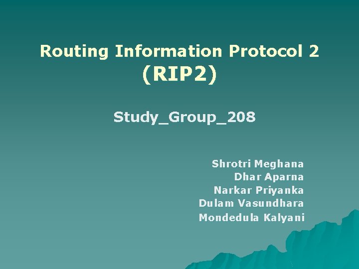 Routing Information Protocol 2 (RIP 2) Study_Group_208 Shrotri Meghana Dhar Aparna Narkar Priyanka Dulam