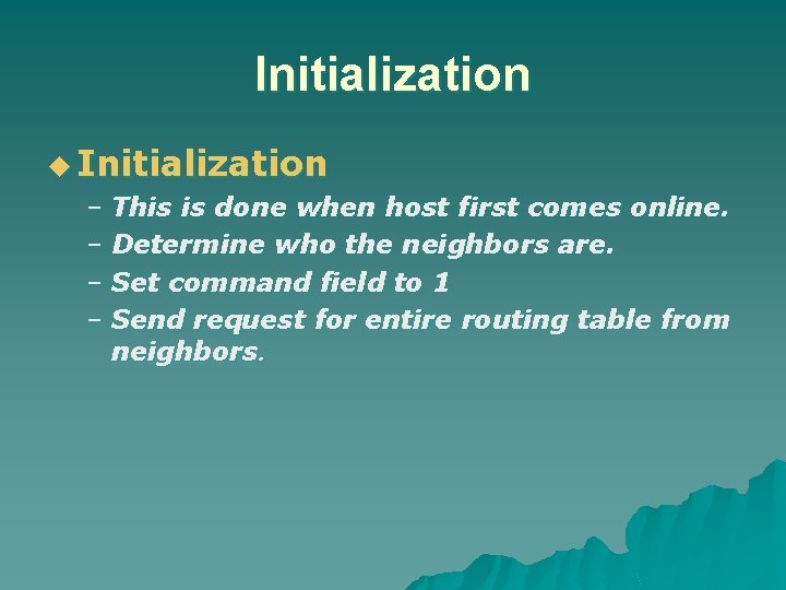 Initialization u Initialization – This is done when host first comes online. – Determine