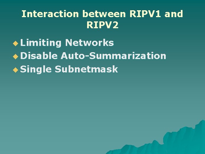 Interaction between RIPV 1 and RIPV 2 u Limiting Networks u Disable Auto-Summarization u