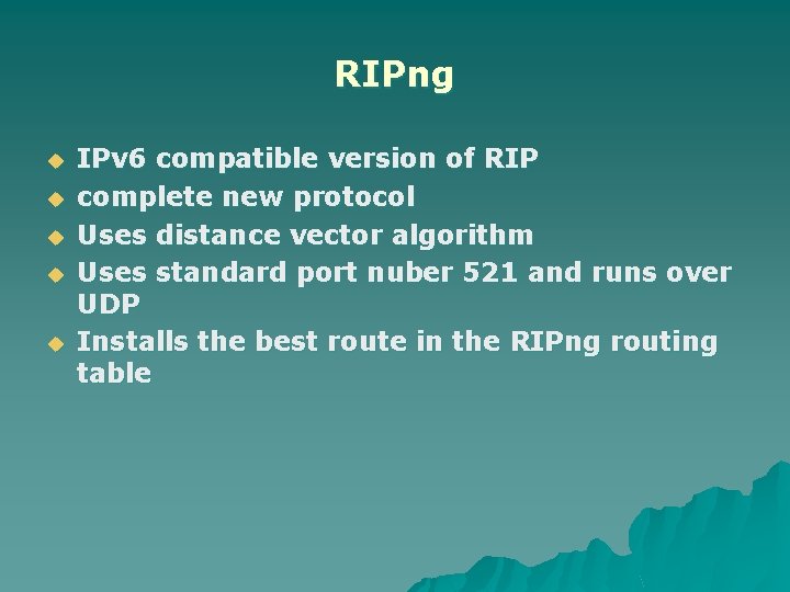 RIPng u u u IPv 6 compatible version of RIP complete new protocol Uses