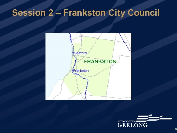 Session 2 – Frankston City Council 12 
