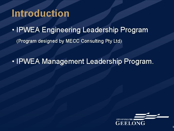 Introduction • IPWEA Engineering Leadership Program (Program designed by MECC Consulting Pty Ltd) •