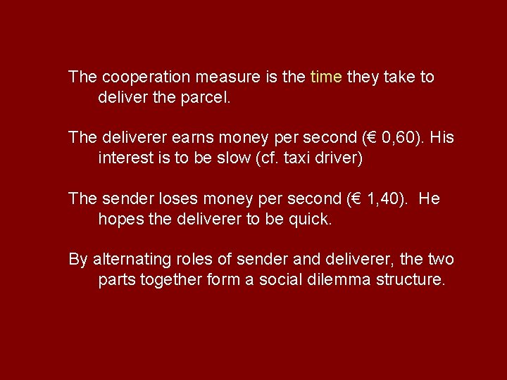 The cooperation measure is the time they take to deliver the parcel. The deliverer