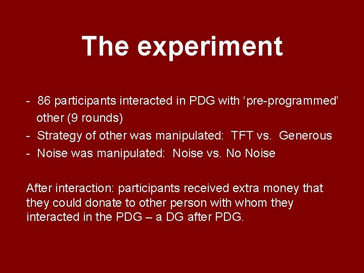 The experiment - 86 participants interacted in PDG with ‘pre-programmed’ other (9 rounds) -