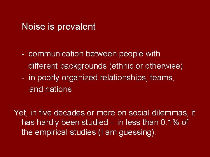 Noise is prevalent - communication between people with different backgrounds (ethnic or otherwise) -