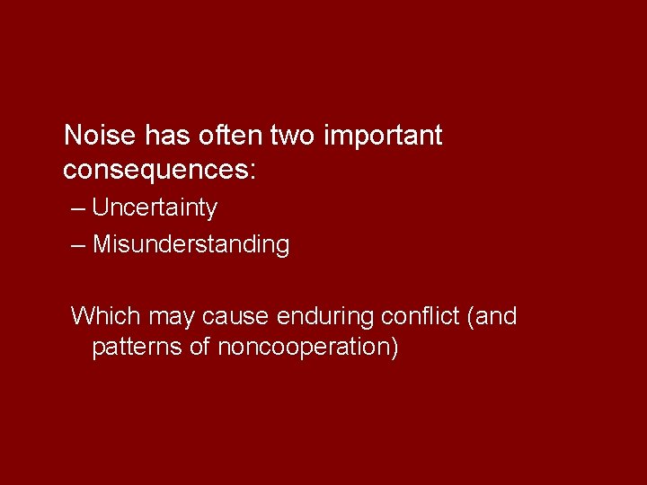 Noise has often two important consequences: – Uncertainty – Misunderstanding Which may cause enduring