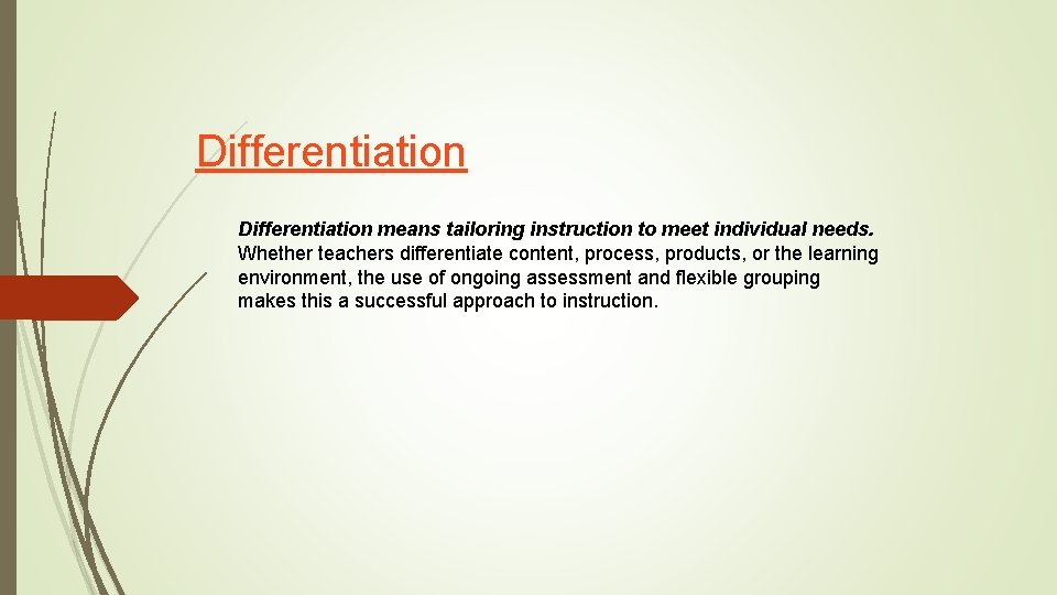 Differentiation means tailoring instruction to meet individual needs. Whether teachers differentiate content, process, products, Differentiation means tailoring instruction to meet individual needs. Whether teachers differentiate content, process, products,