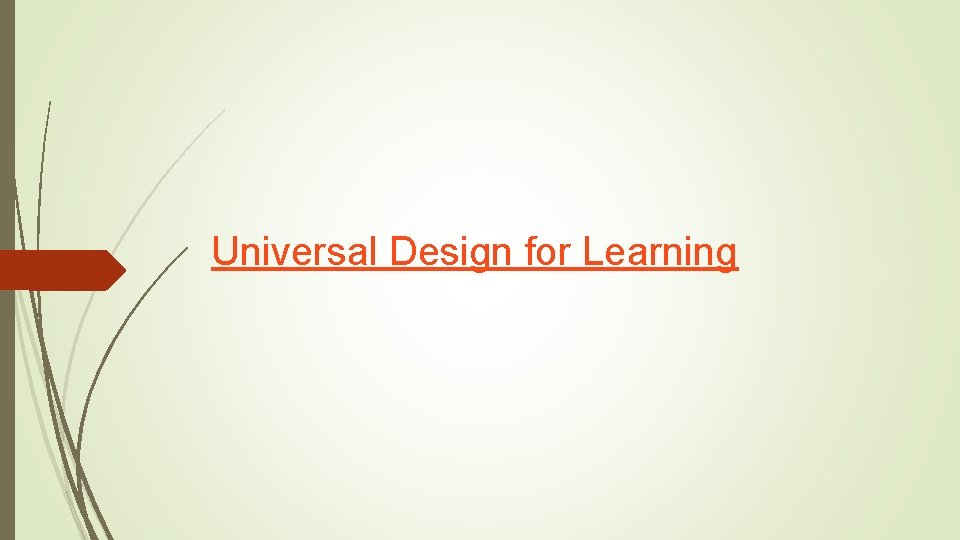 Universal Design for Learning Universal Design for Learning