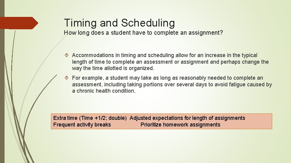Timing and Scheduling How long does a student have to complete an assignment? Accommodations Timing and Scheduling How long does a student have to complete an assignment? Accommodations