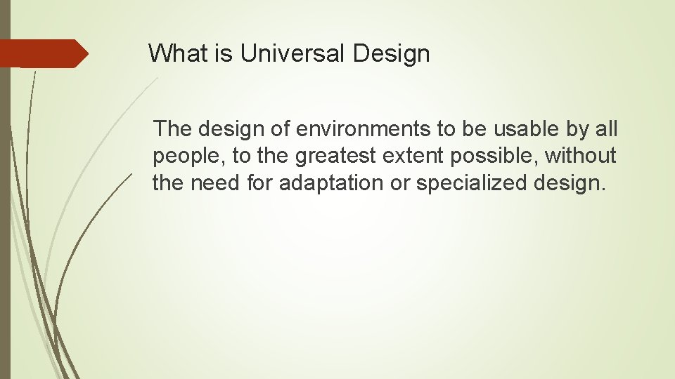 What is Universal Design The design of environments to be usable by all people, What is Universal Design The design of environments to be usable by all people,