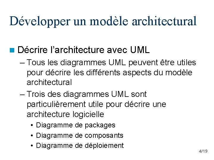 Développer un modèle architectural n Décrire l’architecture avec UML – Tous les diagrammes UML Développer un modèle architectural n Décrire l’architecture avec UML – Tous les diagrammes UML