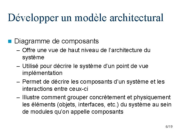 Développer un modèle architectural n Diagramme de composants – Offre une vue de haut Développer un modèle architectural n Diagramme de composants – Offre une vue de haut
