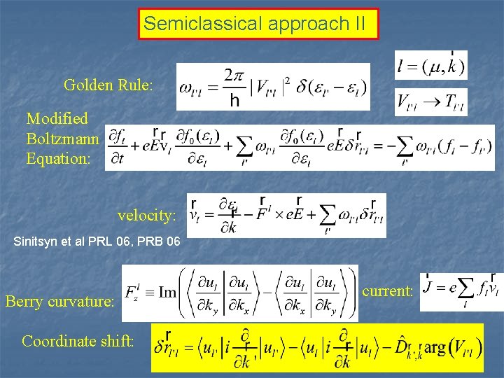 Semiclassical approach II Golden Rule: Modified Boltzmann Equation: velocity: Sinitsyn et al PRL 06,