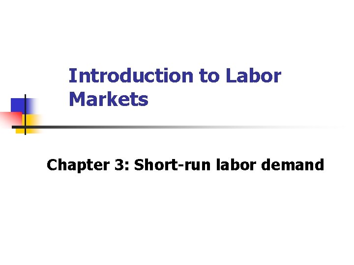 Introduction to Labor Markets Chapter 3: Short-run labor demand 