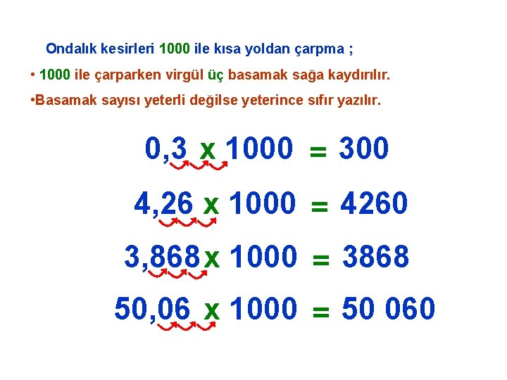 Ondalık kesirleri 1000 ile kısa yoldan çarpma ; • 1000 ile çarparken virgül üç