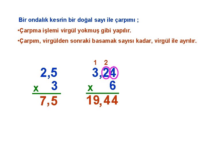 Bir ondalık kesrin bir doğal sayı ile çarpımı ; • Çarpma işlemi virgül yokmuş