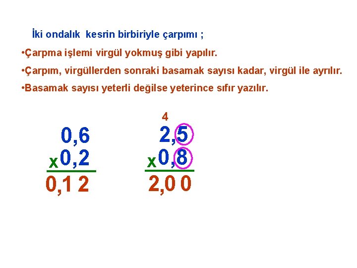 İki ondalık kesrin birbiriyle çarpımı ; • Çarpma işlemi virgül yokmuş gibi yapılır. •