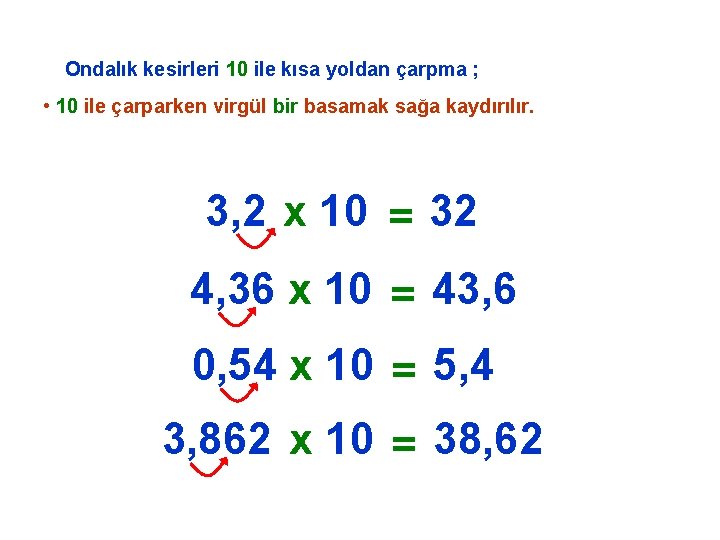 Ondalık kesirleri 10 ile kısa yoldan çarpma ; • 10 ile çarparken virgül bir