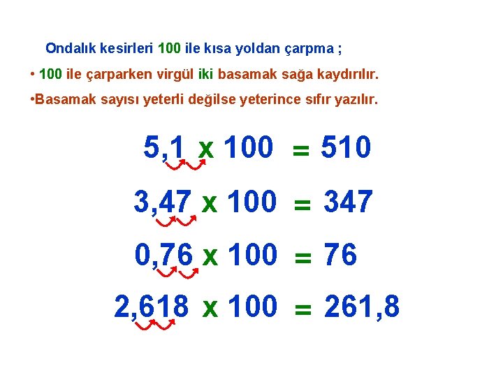 Ondalık kesirleri 100 ile kısa yoldan çarpma ; • 100 ile çarparken virgül iki