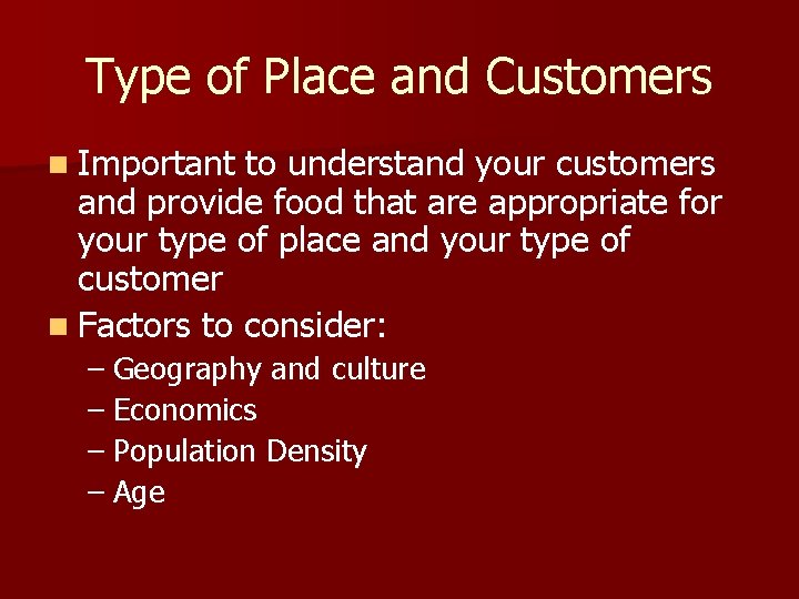 Type of Place and Customers n Important to understand your customers and provide food