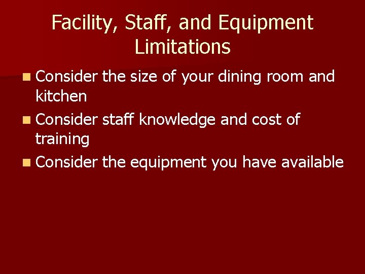 Facility, Staff, and Equipment Limitations n Consider the size of your dining room and