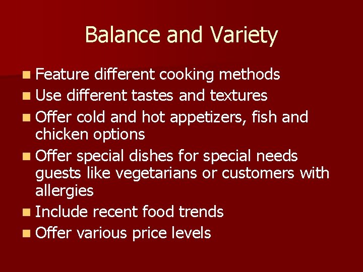 Balance and Variety n Feature different cooking methods n Use different tastes and textures