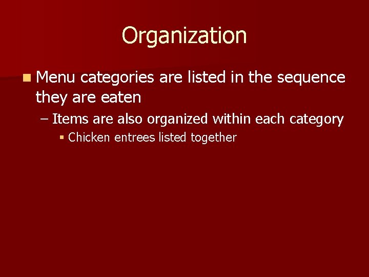 Organization n Menu categories are listed in the sequence they are eaten – Items