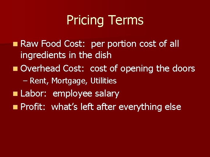 Pricing Terms n Raw Food Cost: per portion cost of all ingredients in the