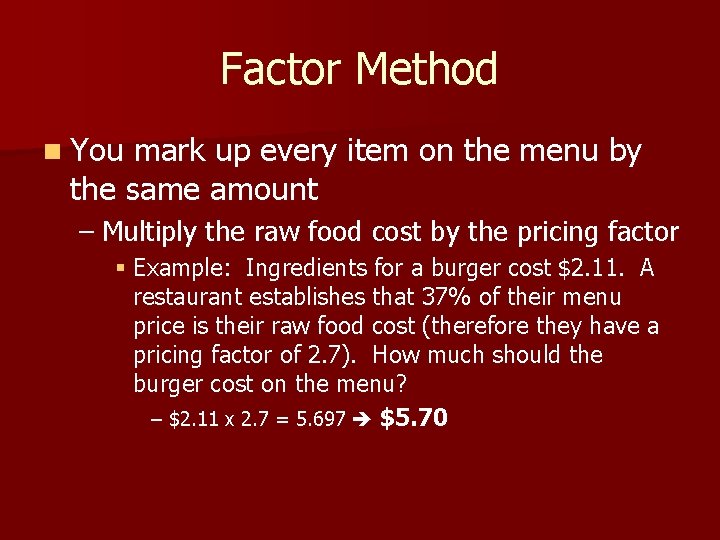 Factor Method n You mark up every item on the menu by the same