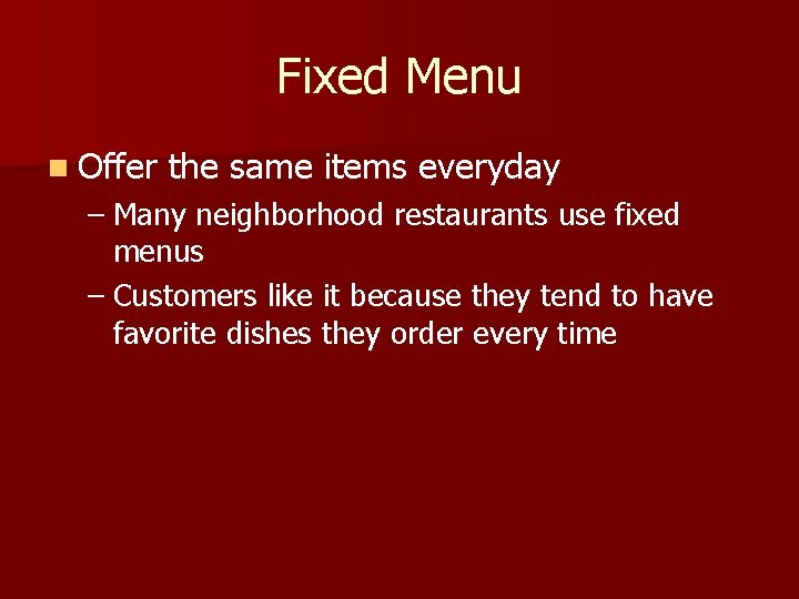 Fixed Menu n Offer the same items everyday – Many neighborhood restaurants use fixed