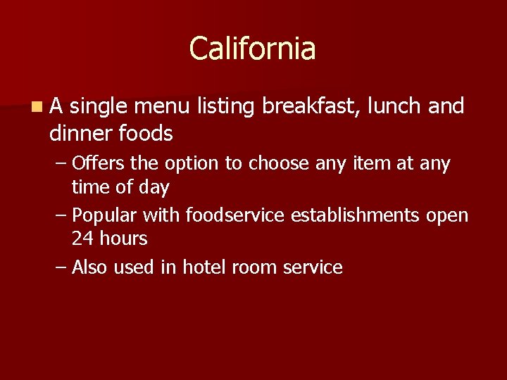 California n. A single menu listing breakfast, lunch and dinner foods – Offers the