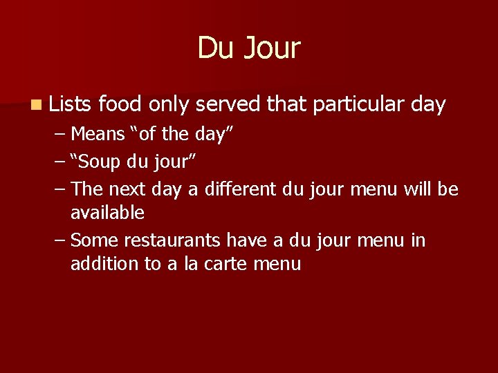 Du Jour n Lists food only served that particular day – Means “of the