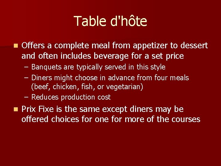 Table d'hôte n Offers a complete meal from appetizer to dessert and often includes