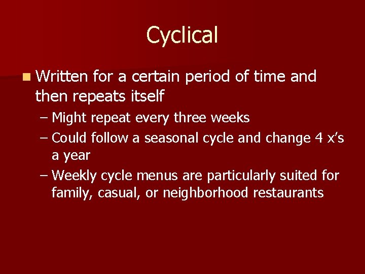 Cyclical n Written for a certain period of time and then repeats itself –