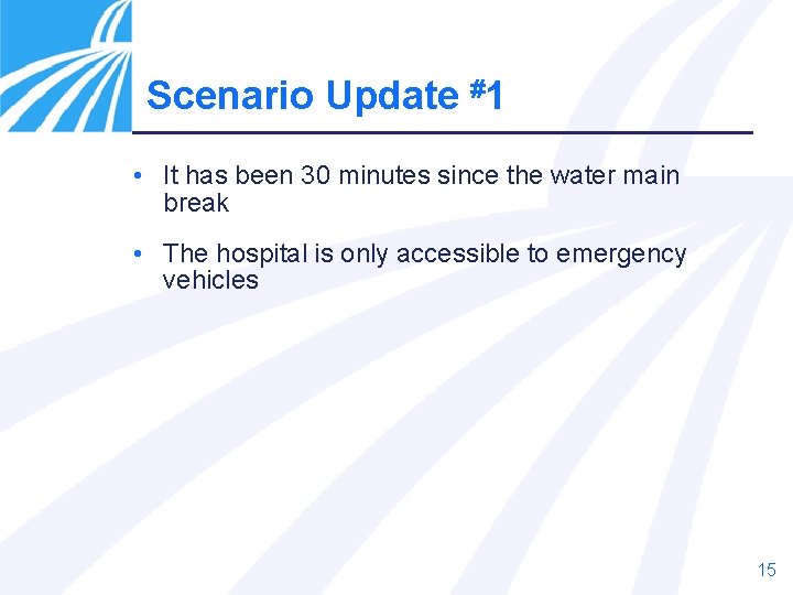 Scenario Update #1 • It has been 30 minutes since the water main break