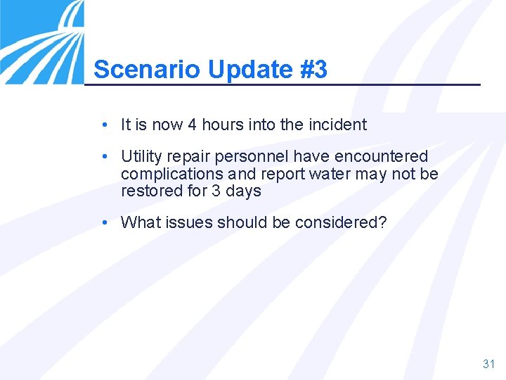 Scenario Update #3 • It is now 4 hours into the incident • Utility