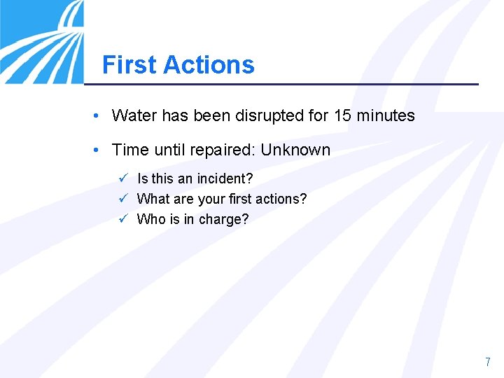 First Actions • Water has been disrupted for 15 minutes • Time until repaired: